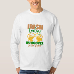 Irish Today, Hungover Tomorrow T-Shirt