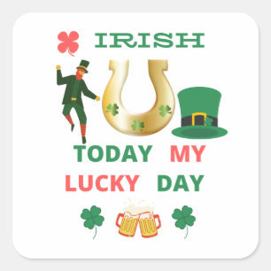 IRISH TODAY MY LUCKY DAY SQUARE STICKER