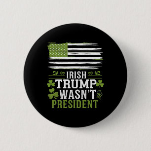 Irish Trump Was Not The President Funny St-patrick 6 Cm Round Badge