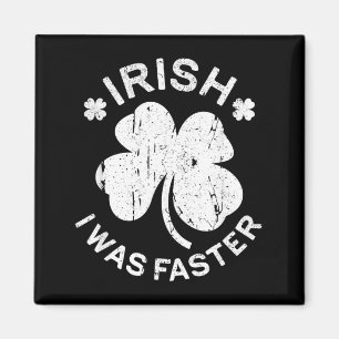 Irish Was Faster Shirt Funny Men Women St Patricks Magnet