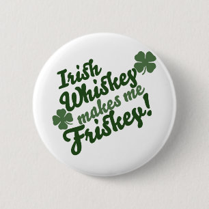 Irish Whiskey Makes me Friskey 6 Cm Round Badge