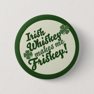 Irish Whiskey makes me friskey 6 Cm Round Badge