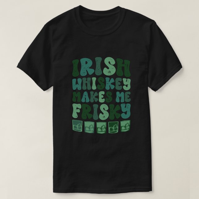 Irish Whiskey Makes Me Frisky Funny St Patricks Da T-Shirt (Design Front)