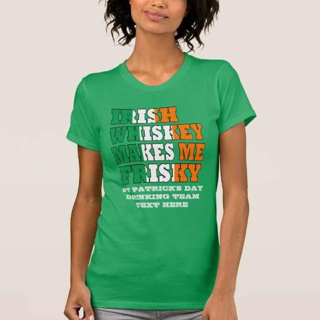 Irish whiskey makes me frisky T-Shirt (Front)