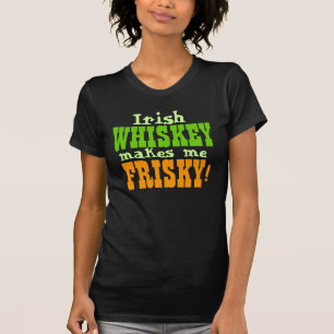 Irish Whiskey Makes Me Frisky T-Shirt