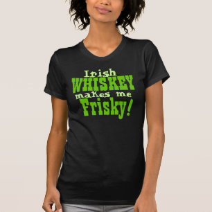 Irish Whiskey Makes Me Frisky T-Shirt