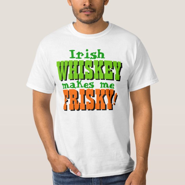 Irish Whiskey Makes Me Frisky T-Shirt (Front)