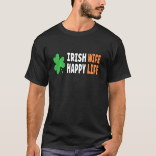 Irish Wife Happy Life Funny Éire Ireland Flag Iris T-Shirt