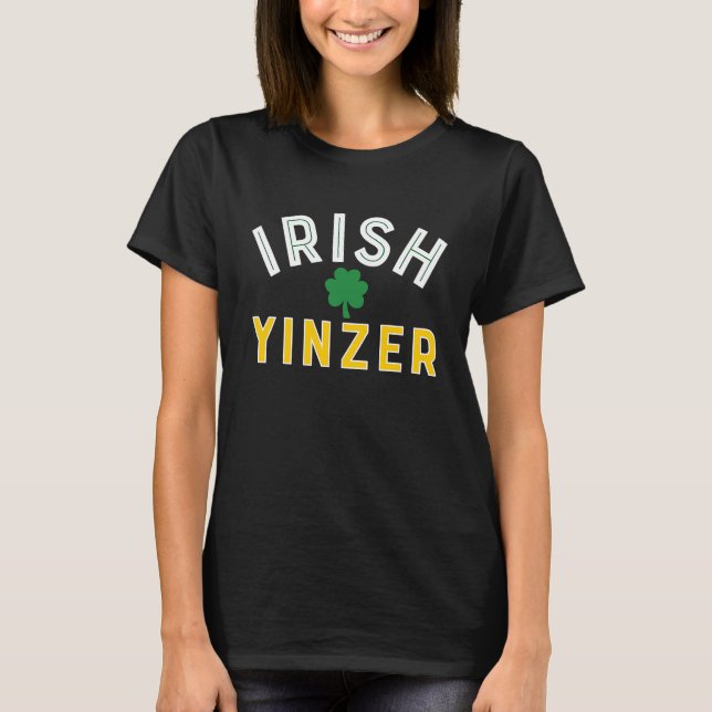 Irish Yinzer Pittsburgh Saint Patricks Day T-Shirt (Front)