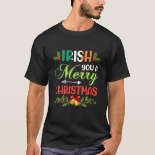 Irish You A Merry Christmas Funny Ireland Flag Xma T-Shirt