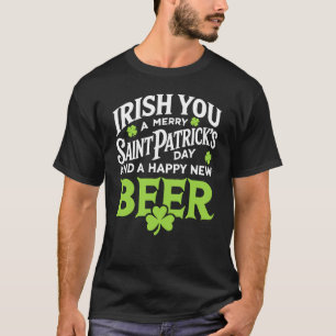 Irish You Merry Saint Patrick's Day Happy New Beer T-Shirt