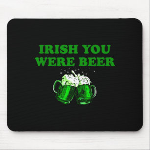 Irish You Were Beer, Funny Beer St Patricks Day  Mouse Pad