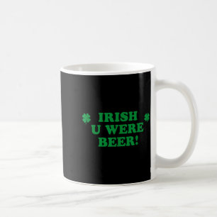 Irish You Were Beer, Funny Cute Shamrock Saint Pat Coffee Mug
