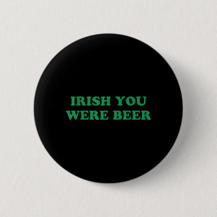 Irish You were Beer Funny St Patricks Day Drinking 6 Cm Round Badge