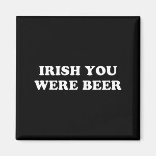Irish You were Beer Funny St Patricks Day Drinking Magnet