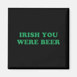 Irish You were Beer Funny St Patricks Day Drinking Magnet