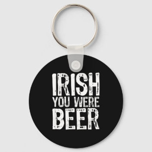 Irish You Were Beer Funny St. Patrick's Day  Key Ring