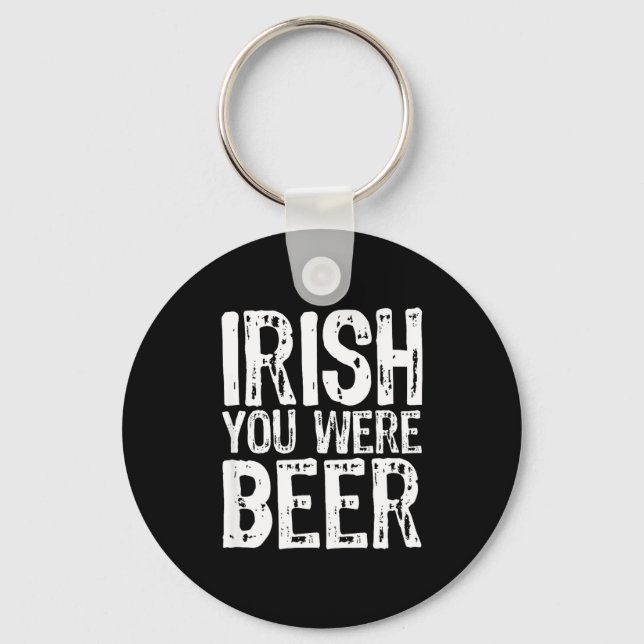 Irish You Were Beer Funny St. Patrick's Day  Key Ring (Front)