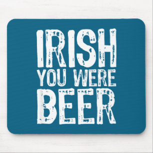 Irish You Were Beer Funny St. Patrick's Day  Mouse Pad