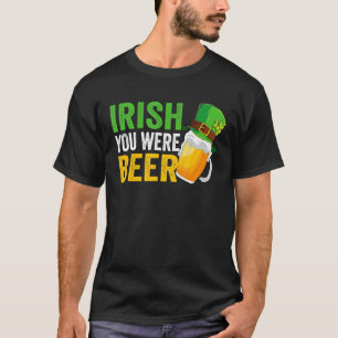Irish You Were Beer St Patrick Day Drinking Day T-Shirt