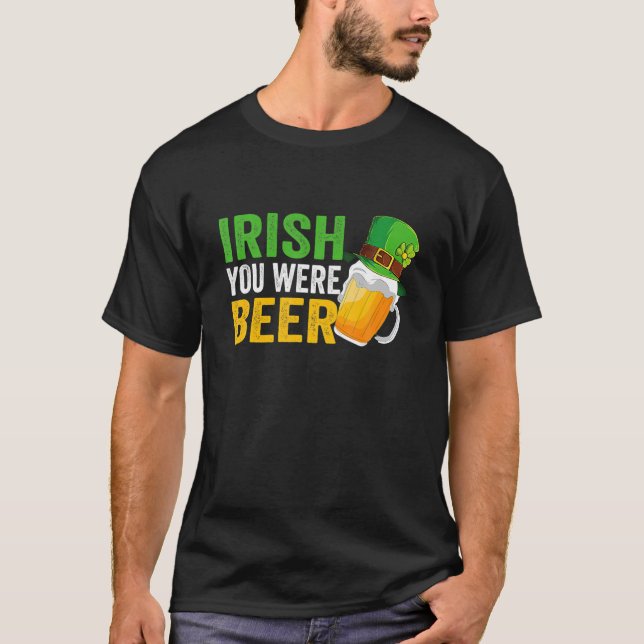 Irish You Were Beer St Patrick Day Drinking Day T-Shirt (Front)