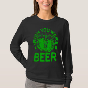 Irish You Were Beer St Patrick Day Drinking T-Shirt