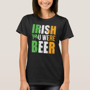 Irish You Were Beer St Patricks Day Drinking Alcoh T-Shirt