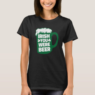 Irish You Were Beer St Patrick's Day Party Drinki T-Shirt