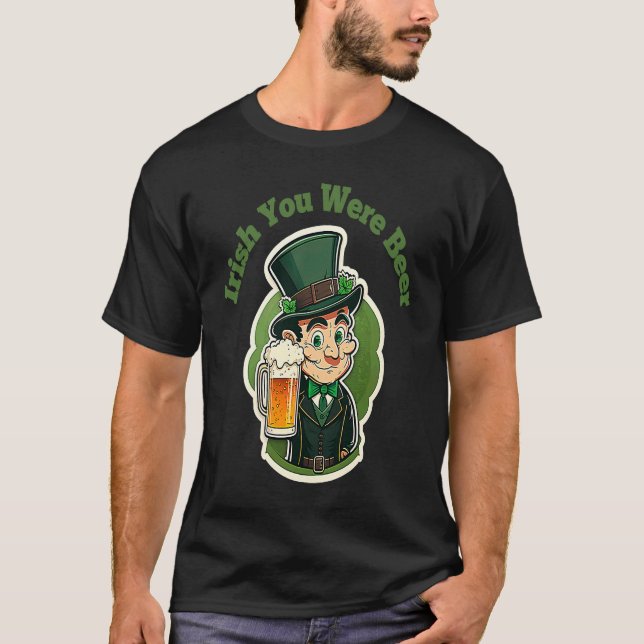 Irish You Were Beer  St Patty's Day Fun T-Shirt (Front)