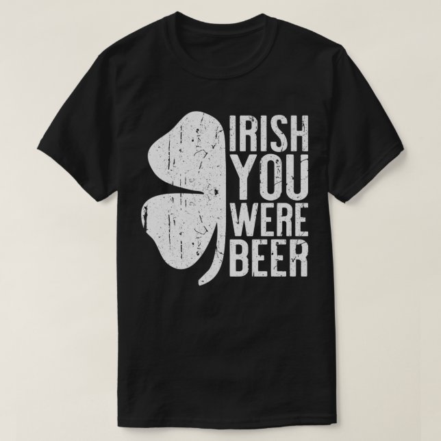 Irish You Were Beer  St T-Shirt (Design Front)