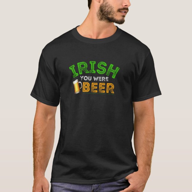 Irish you were beer T-Shirt (Front)