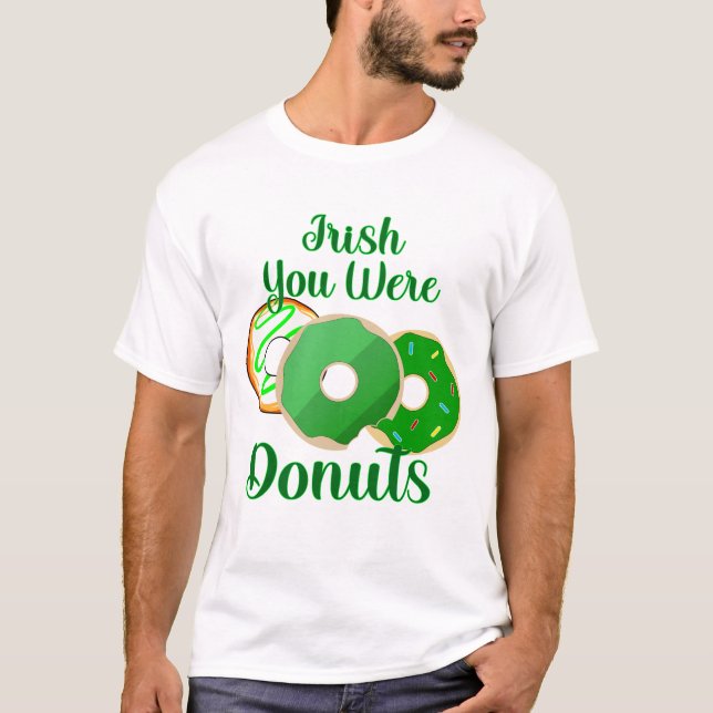 Irish You Were Doughnuts - St. Patrick's Day T-Shirt (Front)