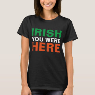 Irish You Were Here T-Shirt