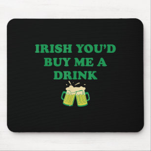 Irish Youd Buy Me A Drink Mouse Pad