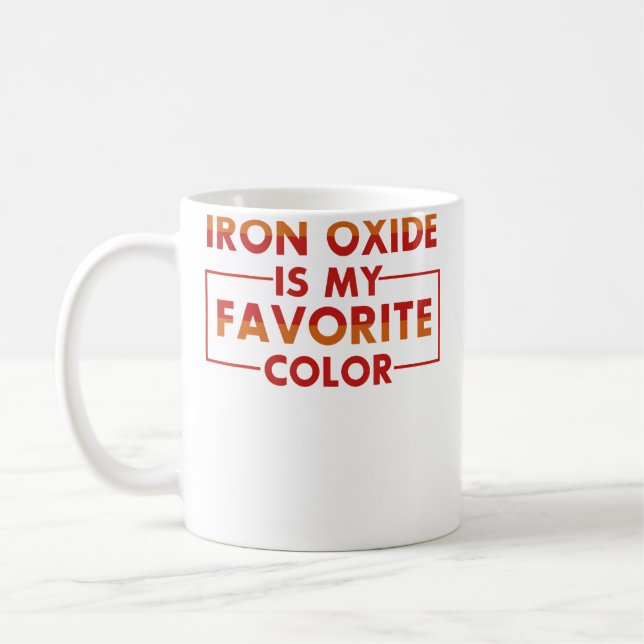 Iron Oxide Is My Favourite Colour Funny Pottery T  Coffee Mug (Left)