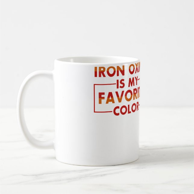 Iron Oxide Is My Favourite Colour Funny Pottery T  Coffee Mug (Left)