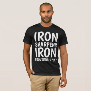 IRON SHARPENS IRON PROVERBS 27:17 t-Shirts