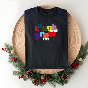 Ironic  laugh and grow fat corolful letter T-Shirt