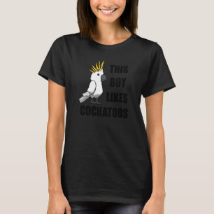 Ironic Quote Boy Likes Cockatoos Cockatiel T-Shirt