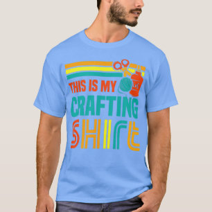 Ironic Saying Crafting Funny Hobby Crafter 1  T-Shirt