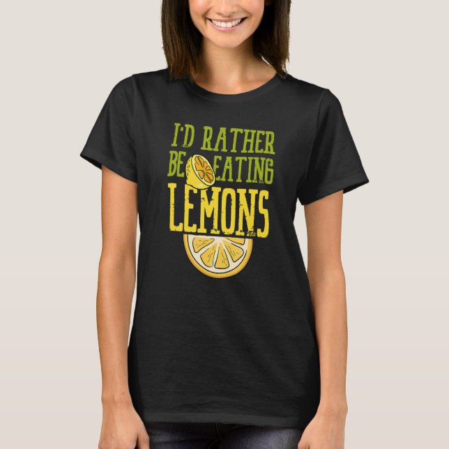 Ironic Saying Eating Lemons Lemonade Summer Fruits T-Shirt (Front)