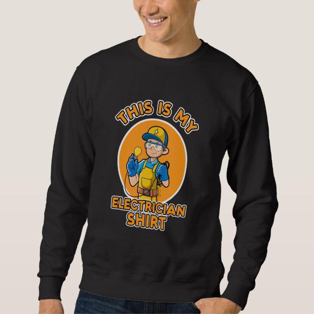 Ironic Saying Electro Worker Electrician Engineer Sweatshirt (Front)