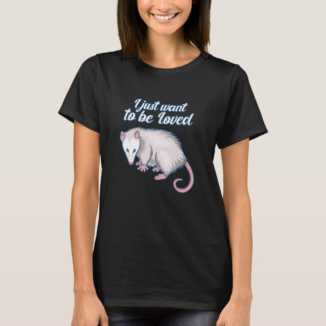 Ironic Saying Opossum Cute Rodent Animal Wildlife T-Shirt (Front)