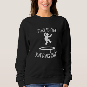 Ironic Saying Trampoline Jumping Trampolinist   Sweatshirt