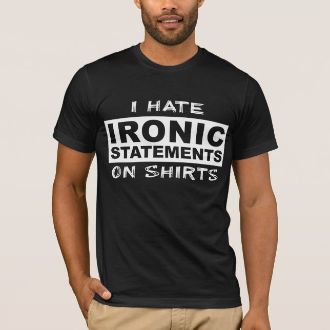 Ironic Statements Funny Shirt Humour Irony (Front)