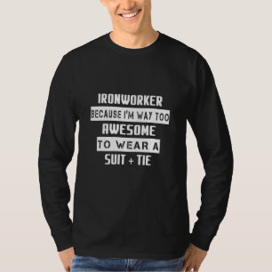 Ironworker I'm Way Too Awesome Humour Sarcastic T-Shirt