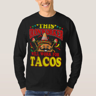 Ironworker Tacos Quote Iron Working T-Shirt
