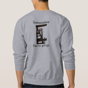Ironworkers Paid To Get High T-Shirt Sweatshirt
