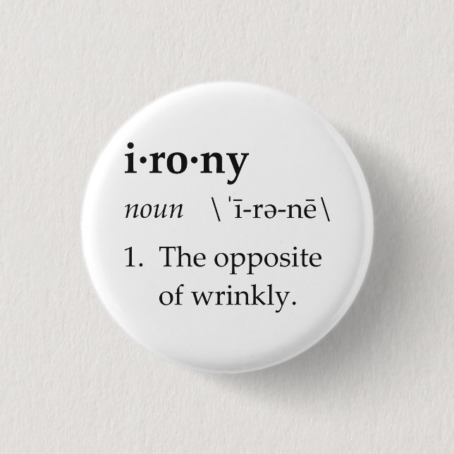 Irony Definition The Opposite of Wrinkly 3 Cm Round Badge (Front)