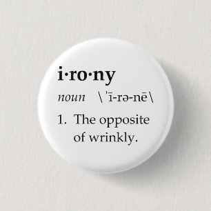 Irony Definition The Opposite of Wrinkly 3 Cm Round Badge